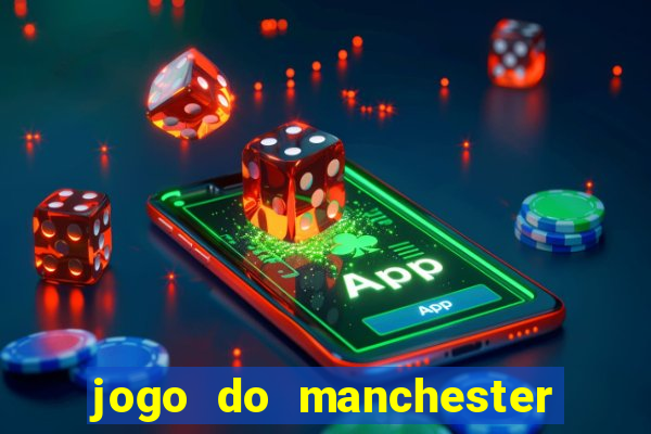 jogo do manchester united ao vivo futemax